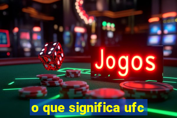 o que significa ufc